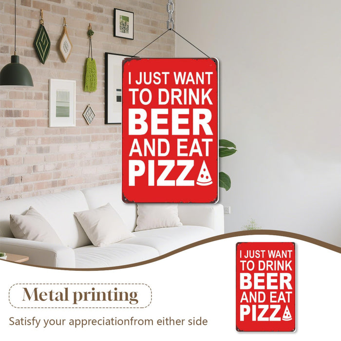 8x12 Inch Metal Sign Featuring Elegant I Just Want To Drink Beer And Eat Pizza Retro Pub Metal Sign Decor With Distinctive Artistic Fonts For Residential Living Room Wa Display