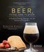 Beer, Food, and Flavor: A Guide to Tasting, Pairing, and the Culture of Craft Beer - The Beer Connoisseur® Store