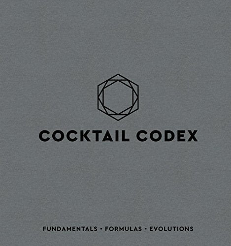 Cocktail Codex: Fundamentals, Formulas, Evolutions [A Cocktail Recipe Book] - The Beer Connoisseur® Store