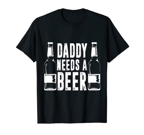 Fathers Day Funny, Daddy Needs a Beer T-Shirt - The Beer Connoisseur® Store