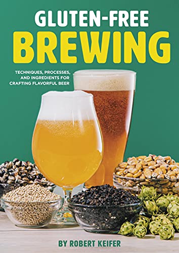 Gluten-Free Brewing: Techniques, Processes, and Ingredients for Crafting Flavorful Beer - The Beer Connoisseur® Store