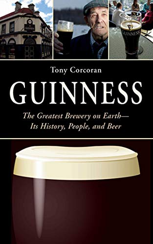 Guinness: The Greatest Brewery on Earth--Its History, People, and Beer - The Beer Connoisseur® Store
