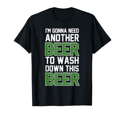 I'm Gonna Need Another Beer To Wash Down This Beer T-Shirt - The Beer Connoisseur® Store
