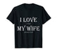 Mens I Love My Wife Shirt: Funny Craft Beer Drinking T-Shirt Gift - The Beer Connoisseur® Store