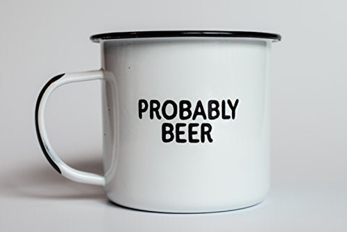 PROBABLY BEER | Enamel Coffee Mug | Funny Home Bar Gift for Beer Lovers, Homebrewers, Men, and Women | Cool Cup for the Office, Kitchen, Campfire, and Travel - The Beer Connoisseur® Store