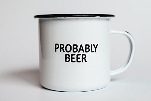PROBABLY BEER | Enamel Coffee Mug | Funny Home Bar Gift for Beer Lovers, Homebrewers, Men, and Women | Cool Cup for the Office, Kitchen, Campfire, and Travel - The Beer Connoisseur® Store