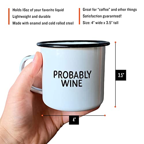 PROBABLY WINE | Enamel Camp Coffee Mug | Funny Gift for Wine Lovers, Moms, Dads, Women, and Men | Good for Office, Home, Bar - Anywhere You Would Open a Bottle! - The Beer Connoisseur® Store