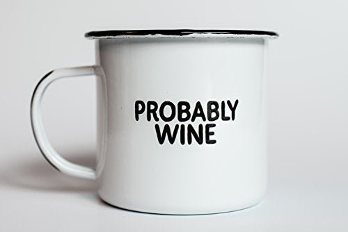 PROBABLY WINE | Enamel Camp Coffee Mug | Funny Gift for Wine Lovers, Moms, Dads, Women, and Men | Good for Office, Home, Bar - Anywhere You Would Open a Bottle! - The Beer Connoisseur® Store