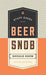 Stuff Every Beer Snob Should Know (Stuff You Should Know) - The Beer Connoisseur® Store