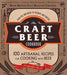 The Craft Beer Cookbook: From IPAs and Bocks to Pilsners and Porters, 100 Artisanal Recipes for Cooking with Beer - The Beer Connoisseur® Store