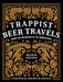 Trappist Beer Travels: Inside the Breweries of the Monasteries - The Beer Connoisseur® Store